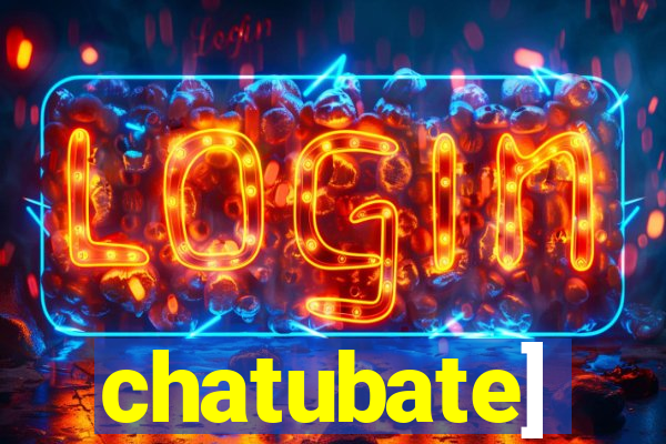 chatubate]